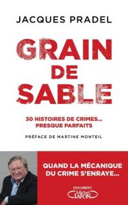 Grain de sable. 30 histoires de crimes... presque parfaits - Pradel Jacques - Monteil Martine