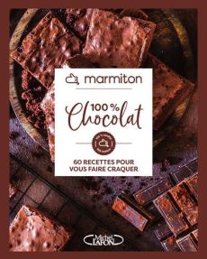 100% Chocolat. 60 recettes pour vous faire craquer - MARMITON