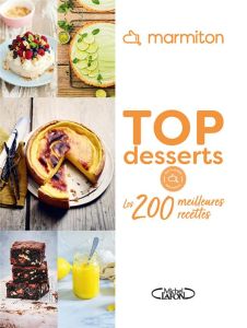 Top desserts. Les 200 meilleures recettes - MARMITON