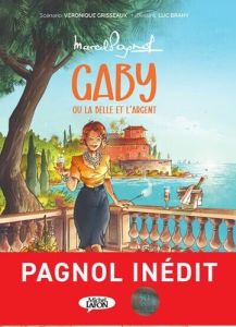 Gaby ou la belle et l'argent - Grisseaux Véronique - Pagnol Marcel - Brahy Luc