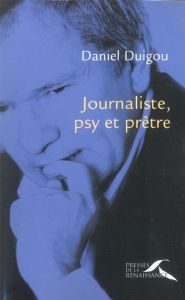 Journaliste, psy et prêtre - Duigou Daniel
