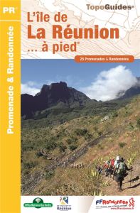 L'île de La Réunion... à pied. 25 promenades & randonnées, 5e édition - COLLECTIF