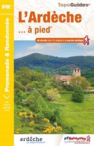 L'Ardèche... à pied. 46 circuits dont 11 adaptés à la marche nordique, 8e édition - COLLECTIF
