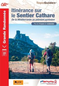 GR 367 - 367A : Itinérance sur le Sentier Cathare. De la Méditerranée au balcon pyrénéen - COLLECTIF