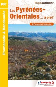 Les Pyrénées-Orientales... à pied. 25 promenades & randonnées, 5e édition - COLLECTIF