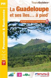 La Guadeloupe et ses îles... à pied. 48 promenades & randonnées, 5e édition - COLLECTIF