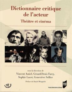 Dictionnaire critique de l'acteur. Théâtre et cinéma - Amiel Vincent - Farcy Gérard-Denis - Lucet Sophie