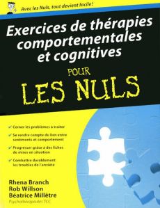 Exercices de thérapies comportementales et cognitives pour les Nuls - Branch Rhena - Willson Rob - Millêtre Béatrice