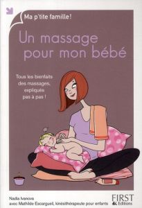 Un massage pour mon bébé. Tous les bienfaits des massages, expliqués pas à pas ! - Ivanova Nadia - Escargueil Mathilde