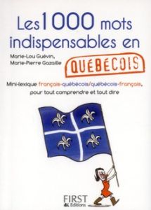 Les 1000 mots indispensables en québécois - Gazaille Marie-Pierre - Guévin Marie-Lou