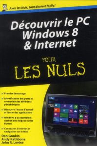 Découvrir le PC Windows 8 et internet pour les nuls - Gookin Dan - Rathbone Andy - Levine John - Levine-