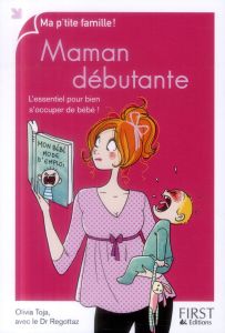 Maman débutante. Edition revue et augmentée - Toja Olivia - Regottaz Jean