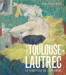Henri de Toulouse-Lautrec. La stratégie de l'éphémère - Zmelty Nicholas-Henri