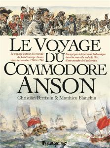Le Voyage du Commodore Anson. Voyage autour du monde fait dans les années MDCCXL, I, II, III, IV. Pa - Perrissin Christian - Blanchin Matthieu