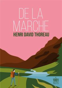 De la marche - Thoreau Henry-David - Gillyboeuf Thierry