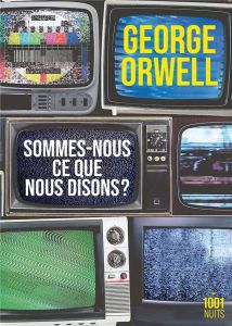 SOMMES-NOUS CE QUE NOUS DISONS ? - Orwell George - Recoursé Charles