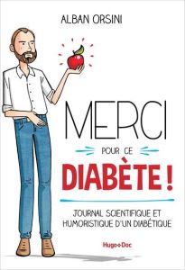 Merci pour ce diabète ! Journal scientifique et humoristique d'un diabétique - Orsini Alban - Lablonde Vivi