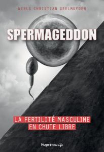 Spermageddon. La fertilité masculine en chute libre - Geelmuyden Niels Christian - Hervieu Hélène