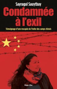 Condamnée à l'exil. Témoignage d'une rescapée de l'enfer des camps chinois - Sauytbay Sayragul - Cavelius Alexandra - Lecoq Sop