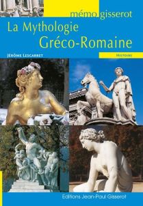 La mythologie gréco-romaine - Lescarret Jérôme