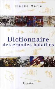 Dictionnaire des grandes batailles du monde européen - Merle Claude