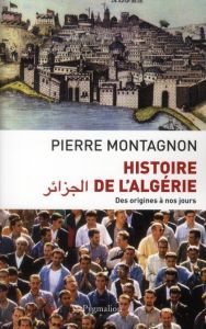 Histoire de l'Algérie. Des origines à nos jours, Edition revue et augmentée - Montagnon Pierre
