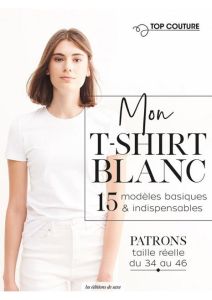 Mon T-shirt blanc. 15 modèles basiques & indispensables. Avec des patrons taille réelle du 34 au 46 - Engel-Dingelstaedt Karin - Richaud Marion - John B