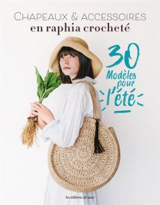 Chapeaux & accessoires en raphia crocheté. 30 modèles pour l'été - Naatani Chie - Shimizu Nao - Kagiyama Nami - Kobat