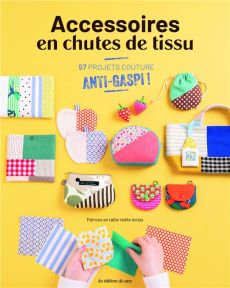 Accessoires en chutes de tissus. 57 projets couture anti-gaspi ! - Terashima Ayako - Ueno Shio - Kubota Akane - Ozaki