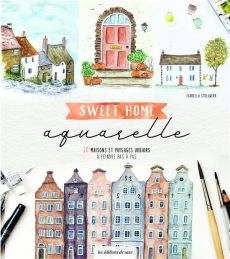 Sweet home aquarelle. 20 maisons et paysages urbains à peindre pas à pas - Stollwerk Isabella