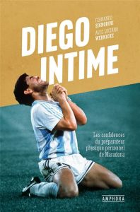 Diego Intime. Les confidences du préparateur physique personnel de Maradona - Signorini Fernando - Wernicke Luciano - Heudiard S