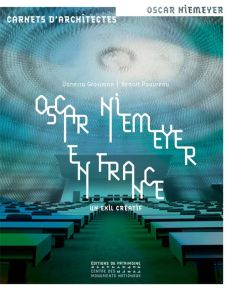 Oscar Niemeyer en France. Un exil créatif - Grossman Vanessa - Pouvreau Benoît - Pessôa José -