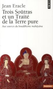 Trois Soûtras et un Traité de la Terre pure. Aux sources du bouddhisme mahâyâna - Eracle Jean
