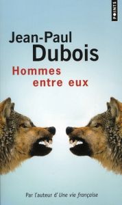Hommes entre eux - Dubois Jean-Paul