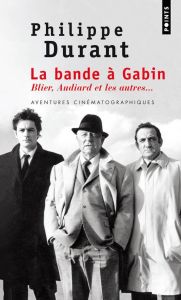 La bande à Gabin. Blier, Audiard et les autres - Durant Philippe