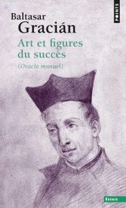 Art et figures du succès. (Oracle manuel) - Gracian Baltasar - Pelegrín Benito
