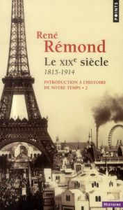 Introduction à l'histoire de notre temps. Tome 2, le XIXe siècle, 1815-1914 - Rémond René