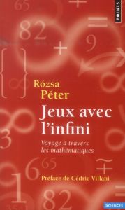 Jeux avec l'infini. Voyage à travers les mathématiques - Rózsa Péter - Villani Cédric - Kassai Georges