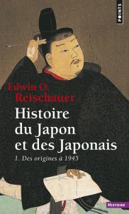 Histoire du Japon et des japonais Tome 1 : Des origines à 1945 - Reischauer Edwin - Dubreuil Richard