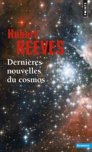 Dernières nouvelles du cosmos - Reeves Hubert