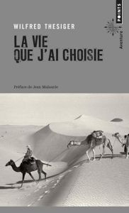 La vie que j'ai choisie - Thesiger Wilfred - Malaurie Jean - Boulongne Sabin