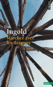 Marcher avec les dragons - Ingold Tim - Madelin Pierre