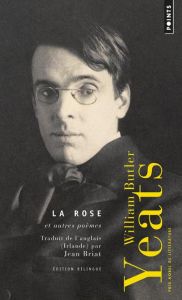 La rose et autres poèmes. Poèmes choisis, Edition bilingue français-anglais - Yeats William Butler - Briat Jean