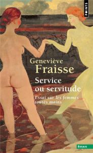 SERVICE OU SERVITUDE - ESSAI SUR LES FEMMES TOUTES MAINS - FRAISSE GENEVIEVE