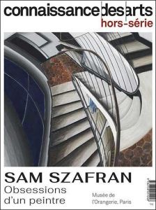 Connaissance des Arts Hors-série N° 998 : Sam Szafran. Obessions d'un peintre - Drost Julia - Eloy Sophie - Louette Pierre