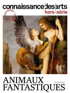 Connaissance des arts. Hors-série N° 1049 : Animaux fantastiques - Boyer Guy - Agache Lucie - Louette Pierre