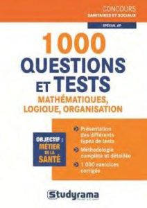 1000 questions et tests de mathématiques, logique, organisation, spécial AP - Tolédano Gaëlle