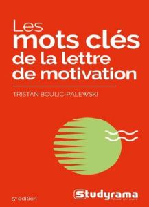 Les mots clés de la lettre de motivation. 5e édition - Boulic-Palewski Tristan