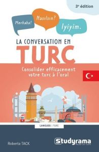 La conversation en turc . Consolider efficacement le turc à l'oral, 3e édition - Salom Jack - Salom Payman