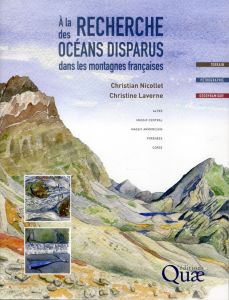 A la recherche des océans disparus dans les montagnes françaises - Nicollet Christian- Laverne Christine